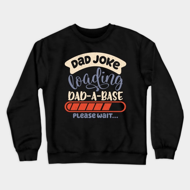Dad Joke Dad-A-Base Father Jokes Dad Jokes Loading Database Crewneck Sweatshirt by alcoshirts